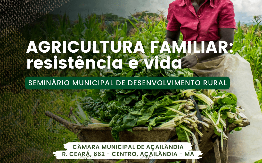 Inscrições Abertas: Seminário Municipal “Agricultura Familiar: resistência e vida” em Açailândia (MA)